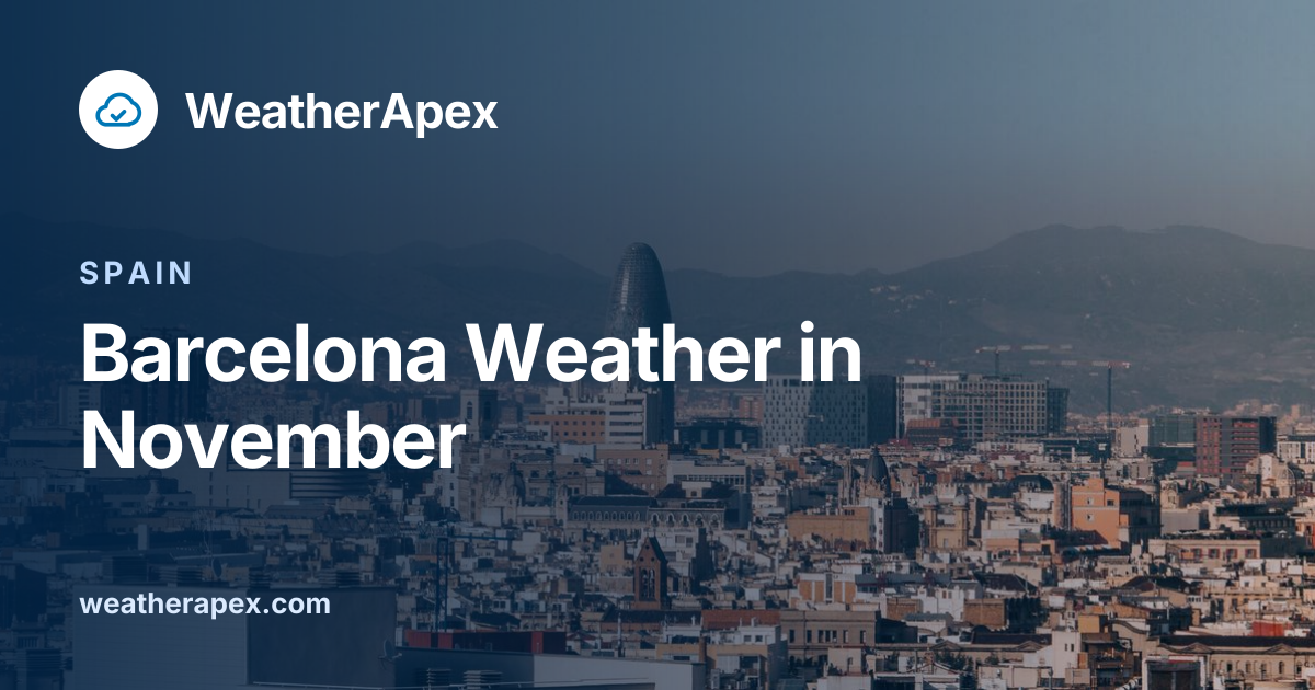 Barcelona Weather in November: Temperature, Rain & Tips