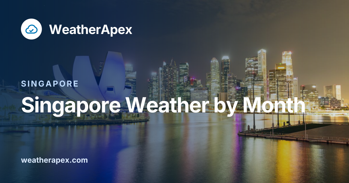 Singapore Weather by Month: Climate, Rain & Best Time to Visit